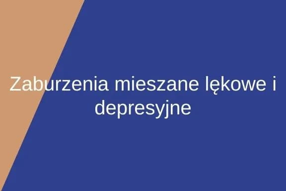 Jak rozpoznać zaburzenia depresyjno-lękowe mieszane? To objawy